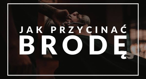 Jak przycinać brodę krok po kroku